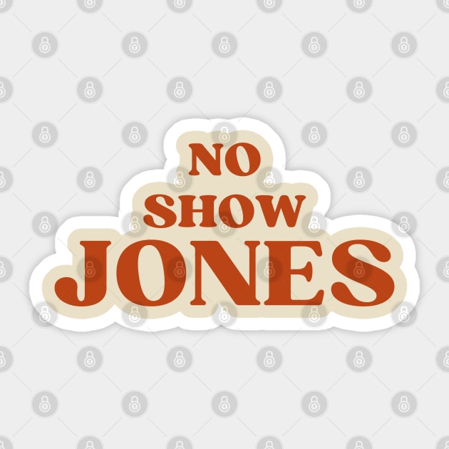 N0 sh0w J0nes Sticker by DewaJassin